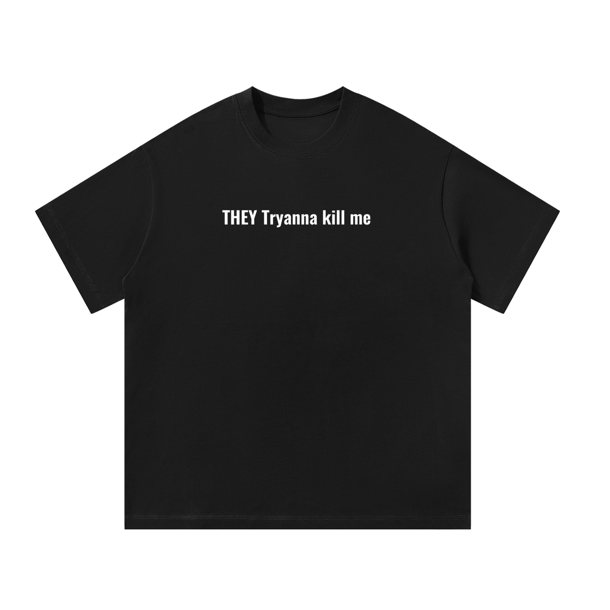THEY Tryanna Kill Me Tee